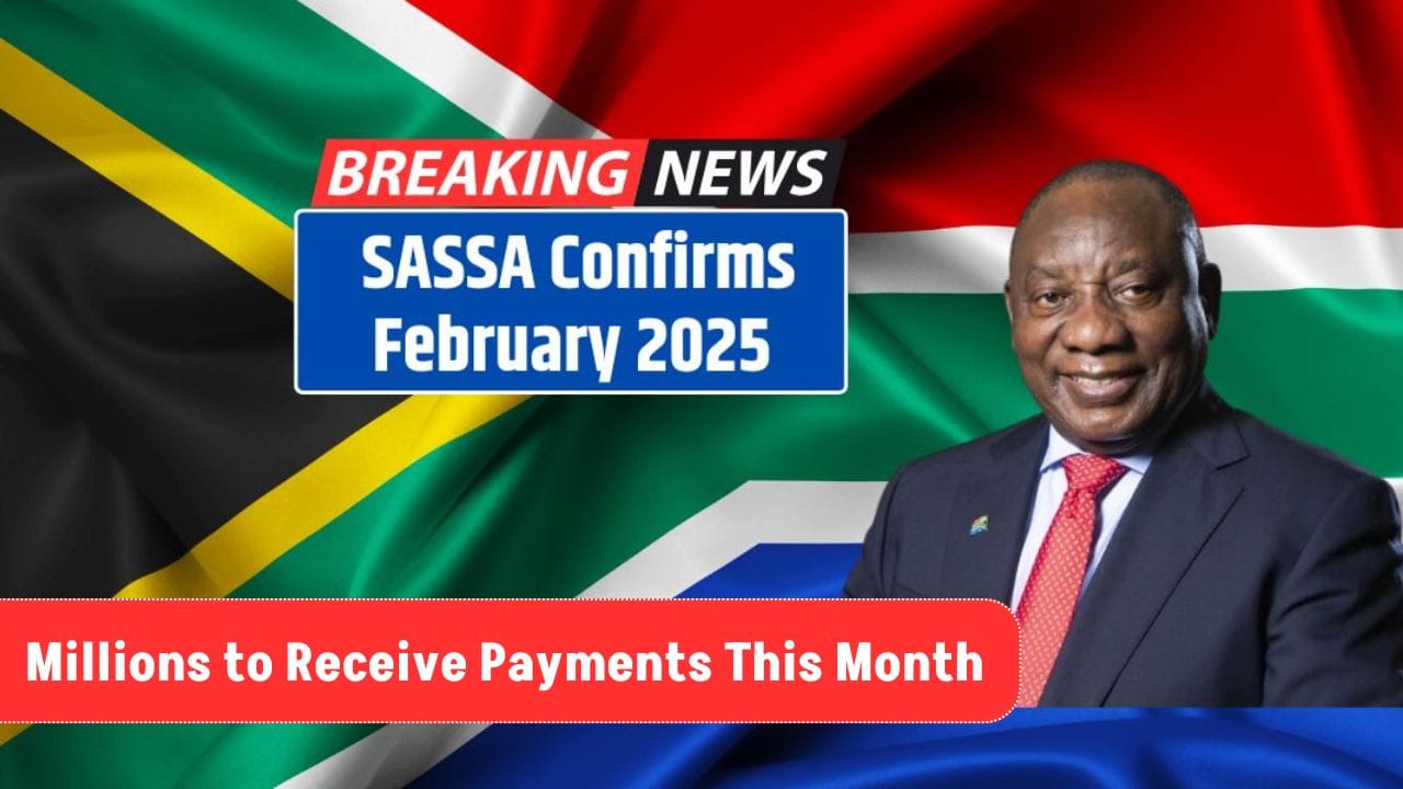 SASSA Confirms February 2025 Grant Payment Dates